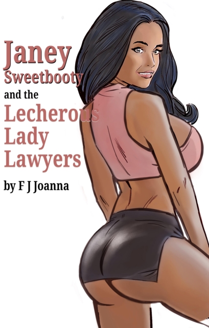 Janey Sweetbooty and the Lecherous Lady Lawyers
