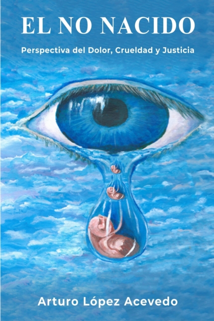 EL NO NACIDO, Perspectiva del Dolor, Crueldad y Justicia