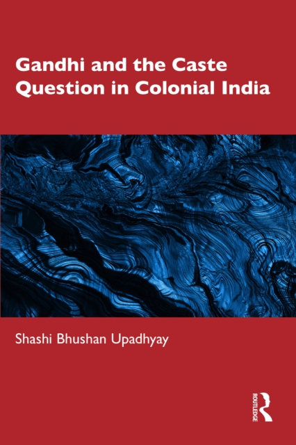 Gandhi and the Caste Question in Colonial India