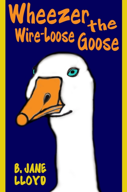 Wheezer the Wire-Loose Goose