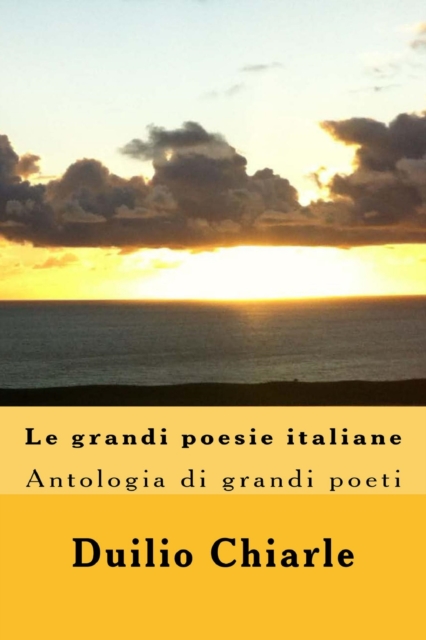 Le grandi poesie italiane - Antologia di grandi poeti da Dante a Saba