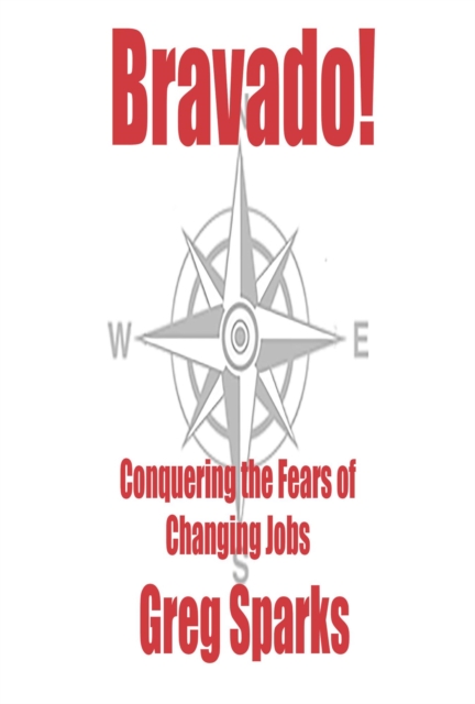 Bravado! Conquering the Fears of Changing Jobs
