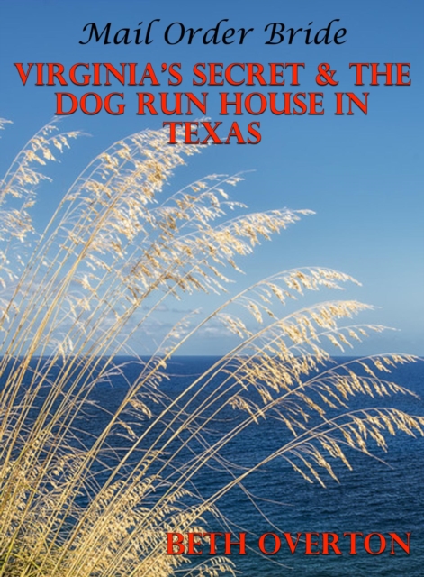 Mail Order Bride: Virginia's Secret & The Dog Run House In Texas