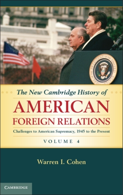 New Cambridge History of American Foreign Relations: Volume 4, Challenges to American Primacy, 1945 to the Present