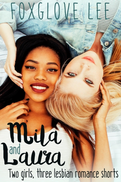 Mila and Laura: Two girls, three lesbian romance shorts