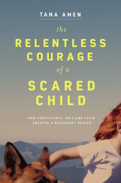 Relentless Courage of a Scared Child