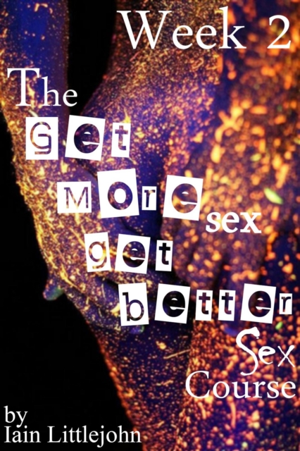 Get More Sex, Get Better Sex Course - Week 2