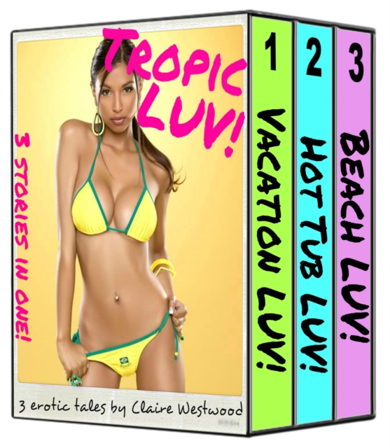 Tropic LUV! - 3 Sunny Erotic Tales in One!