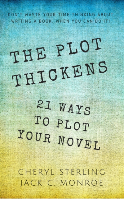 Plot Thickens-21 Ways to Plot Your Novel