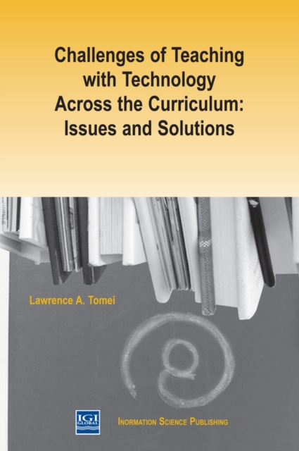 Challenges of Teaching with Technology Across the Curriculum: Issues and Solutions