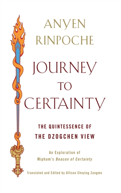 Journey to Certainty : The Quintessence of the Dzogchen View: An Exploration of Mipham's Beacon of Certainty