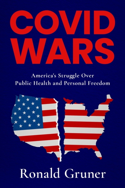 COVID WARS: America's Struggle Over Public Health and Personal Freedom
