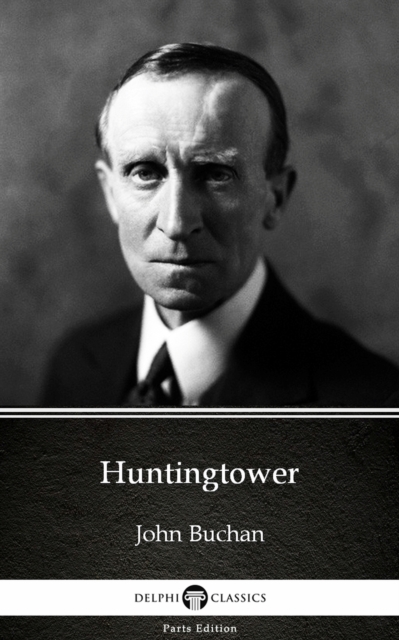 Huntingtower by John Buchan - Delphi Classics (Illustrated)