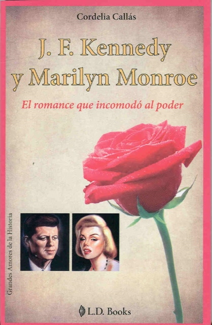 JF Kennedy y Marilyn Monroe. El romance que incomodo al poder