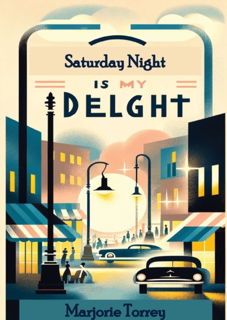 Saturday Night Is My Delight, a novel by Torrey Hood