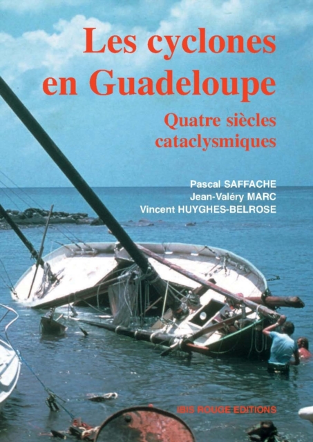 Les cyclones en Guadeloupe : quatre siècles cataclysmiques