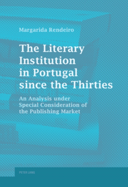 The Literary Institution in Portugal since the Thirties