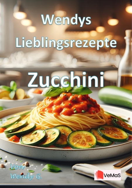 Wendys Lieblingsrezepte - Zucchini