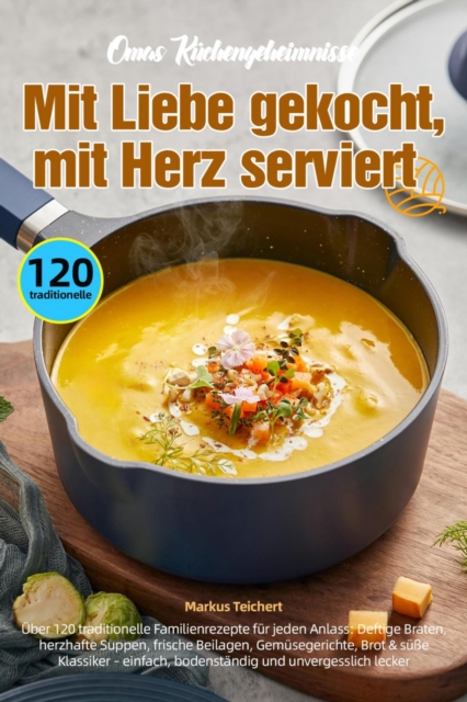 Omas Kuchengeheimnisse - Mit Liebe gekocht, mit Herz serviert