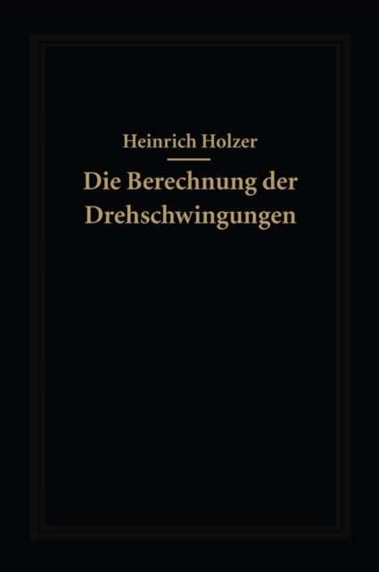 Die Berechnung der Drehschwingungen und ihre Anwendung im Maschinenbau