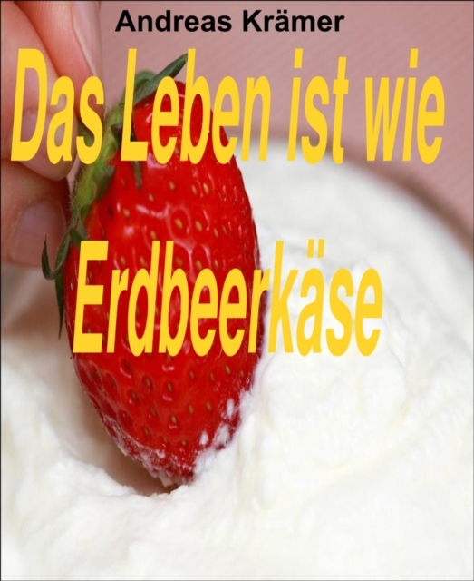 Das Leben ist wie Erdbeerkase