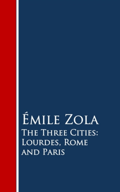 Three Cities: Lourdes, Rome and Paris