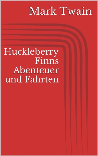 Huckleberry Finns Abenteuer und Fahrten