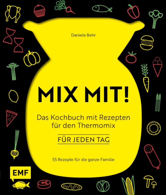 MIX MIT! Das Kochbuch mit Rezepten für den Thermomix – für jeden Tag