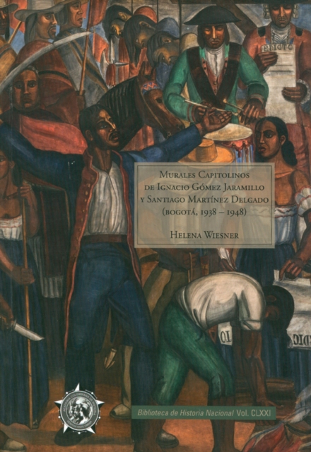 Murales Capitolinos de Ignacio Gomez Jaramillo y Santiago Martinez Delgado (Bogotá, 1938 - 1948)