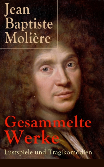 Gesammelte Werke: Lustspiele und Tragikomödien