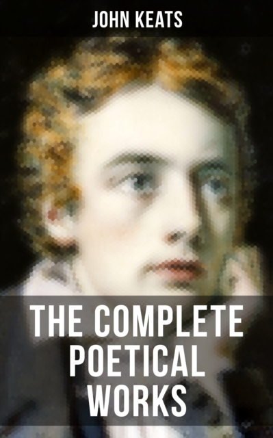 THE COMPLETE POETICAL WORKS OF JOHN KEATS