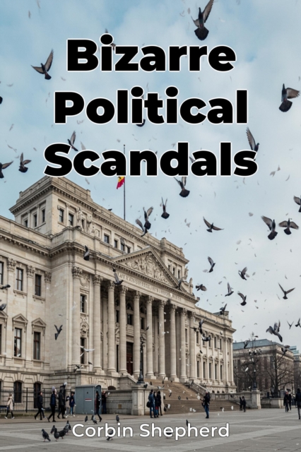 Bizarre Political Scandals