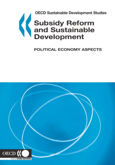 OECD Sustainable Development Studies Subsidy Reform and Sustainable Development Political Economy Aspects