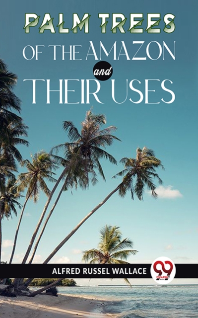 Palm Trees Of The Amazon And Their Uses