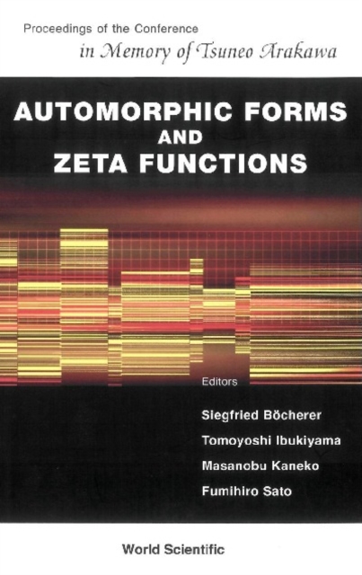 Automorphic Forms And Zeta Functions - Proceedings Of The Conference In Memory Of Tsuneo Arakawa