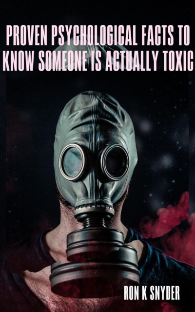 Proven Psychological Facts To Know Someone Is Actually Toxic
