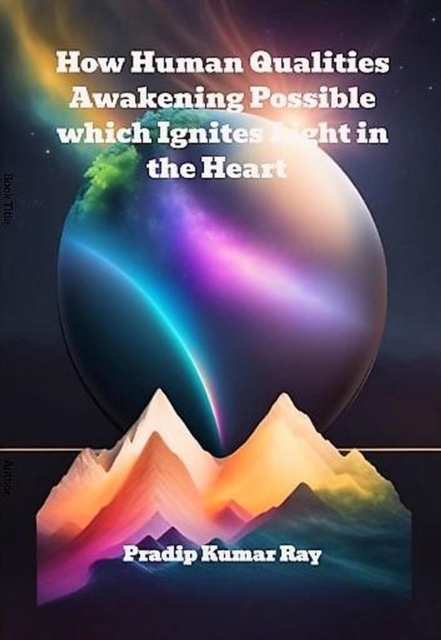 How Human Qualities Awakening Possible which Ignites Light in the Heart