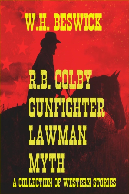 R.B. Coby Gunfighter Lawman Myth