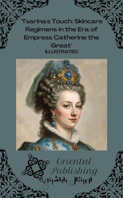 Tsarina's Touch Skincare Regimens in the Era of Empress Catherine the Great