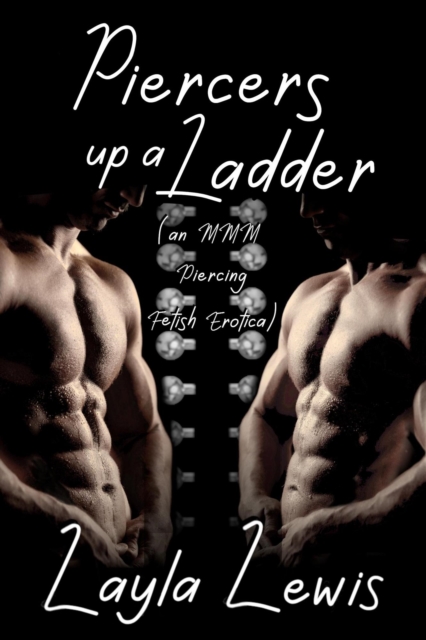 Piercers up a Ladder (an MMM Piercing Fetish Erotica)