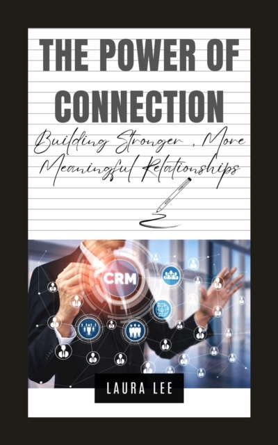 Power of Connection: Building Stronger, More Meaningful Relationships