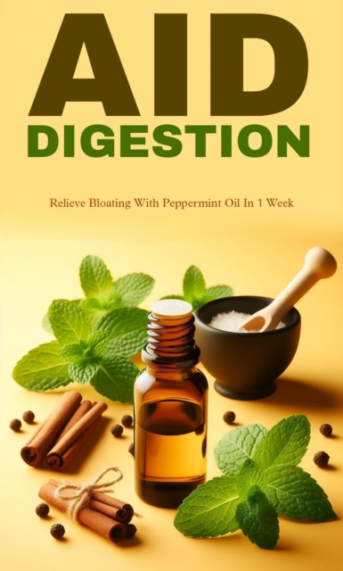 Aid digestion and relieve bloating with peppermint oil