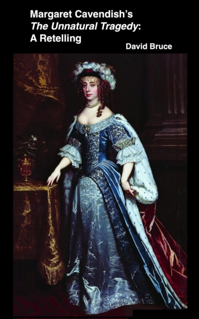Margaret Cavendish's The Unnatural Tragedy: A Retelling