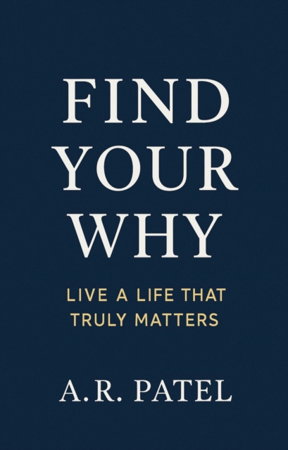 Find Your Why Live a Life That Truly Matters