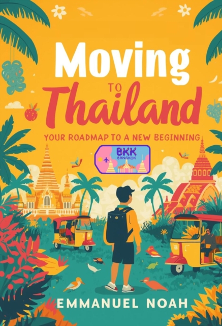 Moving to Thailand: Your Roadmap to a New Beginning