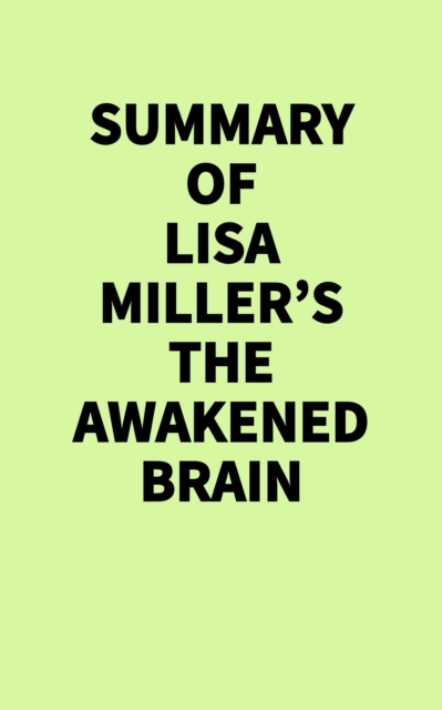 Summary of Lisa Miller's The Awakened Brain