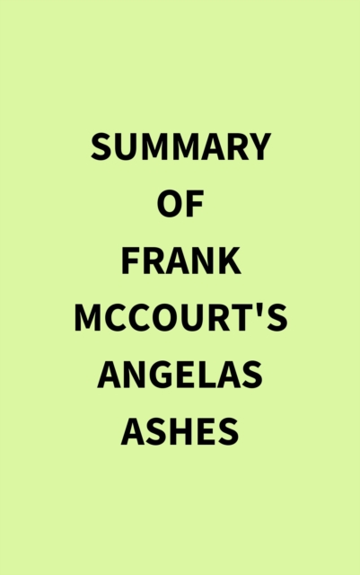 Summary of Frank McCourt's Angelas Ashes