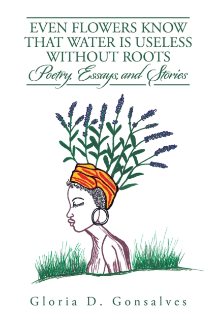 EVEN FLOWERS KNOW THAT WATER IS USELESS WITHOUT ROOTS