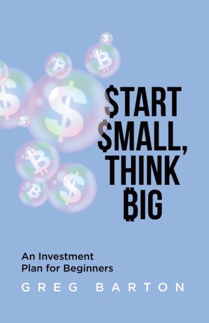 Start Small, Think Big: An Investment Plan For Beginners