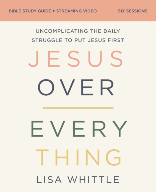 Jesus Over Everything Bible Study Guide plus Streaming Video, Updated Edition
